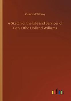 Paperback A Sketch of the Life and Services of Gen. Otho Holland Williams Book