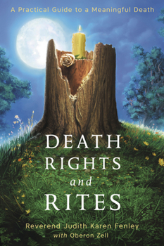 Paperback Death Rights and Rites: A Practical Guide to a Meaningful Death Book