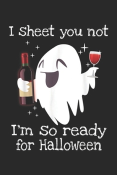 I Sheet You Not I'm So Ready for Halloween: I Sheet You Not I'm So Ready for Halloween Boo Drinking Wine Journal/Notebook Blank Lined Ruled 6x9 100 Pages