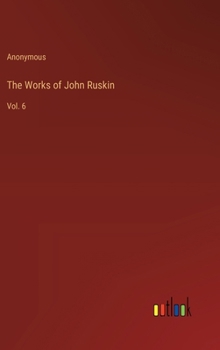 Hardcover The Works of John Ruskin: Vol. 6 Book