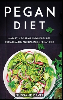 Hardcover Pegan Diet: 40+Tart, Ice-Cream, and Pie recipes for a healthy and balanced Pegan diet Book