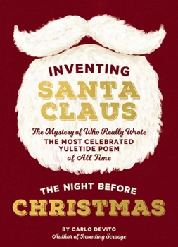 Hardcover Inventing Santa Claus: The Mystery of Who Really Wrote the Most Celebrated Yuletide Poem of All Time, the Night Before Christmas Book