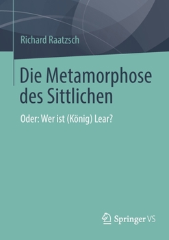 Paperback Die Metamorphose Des Sittlichen: Oder: Wer Ist (König) Lear? [German] Book