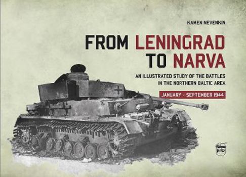Hardcover From Leningrad to Narva: An Illustrated Study of the Battles in the Northern Baltic Area, January-September 1944 Book