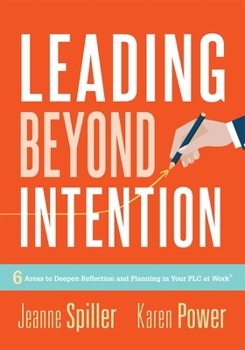 Paperback Leading Beyond Intention: Six Areas to Deepen Reflection and Planning in Your PLC at Work(r)(an Evidence-Based Solutions Guide on Building Capac Book