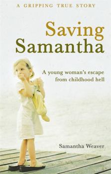 Paperback Saving Samantha: A Young Woman's Escape from Childhood Hell Book