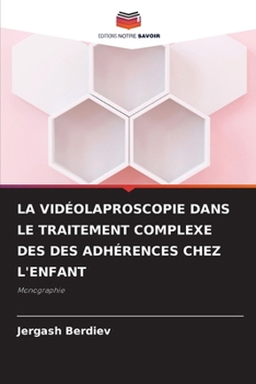 Paperback La Vidéolaproscopie Dans Le Traitement Complexe Des Des Adhérences Chez l'Enfant [French] Book