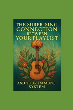 Paperback The Surprising Connection Between Your Playlist and Your Immune System Book