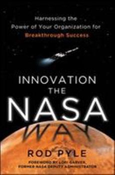 Hardcover Innovation the NASA Way: Harnessing the Power of Your Organization for Breakthrough Success Book