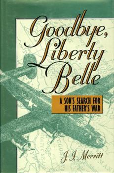 Hardcover Goodbye, Liberty Belle: A Son's Search for His Father's War Book