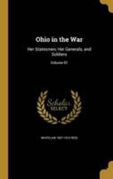 Hardcover Ohio in the War: Her Statesmen, Her Generals, and Soldiers; Volume 01 Book