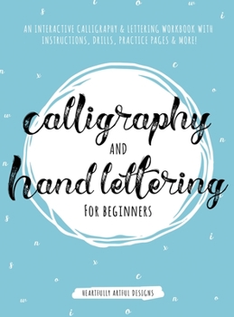 Hardcover Calligraphy and Hand Lettering for Beginners: An Interactive Calligraphy & Lettering Workbook With Guides, Instructions, Drills, Practice Pages & More Book