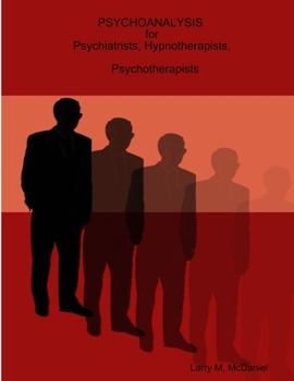 Paperback Psychoanalysis for Psychiatrists, Hypnotherapists, Psychotherapists Book