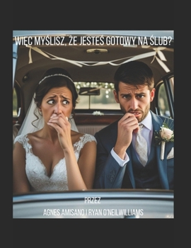 "Wiec myslisz, ze jestes gotowy na slub?" (Polish Edition)