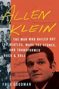 Hardcover Allen Klein: The Man Who Bailed Out the Beatles, Made the Stones, and Transformed Rock & Roll Book