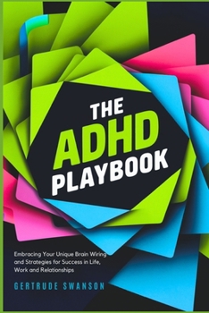 Paperback The ADHD Playbook: Embracing Your Unique Brain Wiring and Strategies for Success in Life, Work and Relationships Book