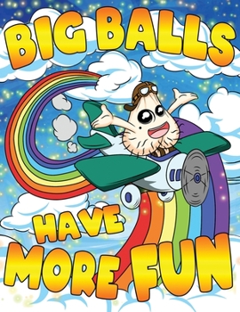 Paperback Big Balls Have More Fun: A Funny Adult Coloring Book & Humorous Gag Gift for A Bachelor or Bachelorette Party Book