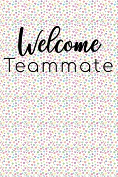 Welcome Teammate: Welcome New Employee Lined Journal, Gift for new employee coworker teammate intern and staff Member