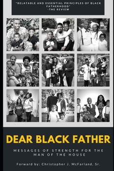Paperback Dear Black Father: Messages of Strength for the Man of the House Book