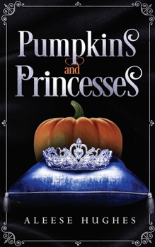 Pumpkins and Princesses (The Tales and Princesses Series) - Book #3 of the Tales and Princesses