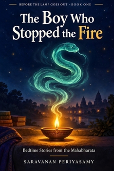 The Boy Who Stopped the Fire: Bedtime Stories from the Mahabharata (Before the Lamp Goes Out)
