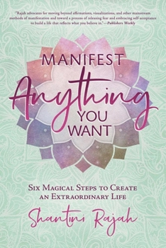Paperback Manifest Anything You Want: Six Magical Steps to Create an Extraordinary Life Book