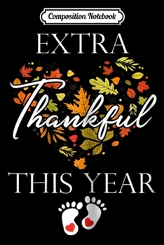 Composition Notebook: Womens Extra Thankful This Year Love Funny Turkey Pregnancy  Journal/Notebook Blank Lined Ruled 6x9 100 Pages