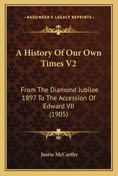 Paperback A History Of Our Own Times V2: From The Diamond Jubilee 1897 To The Accession Of Edward VII (1905) Book