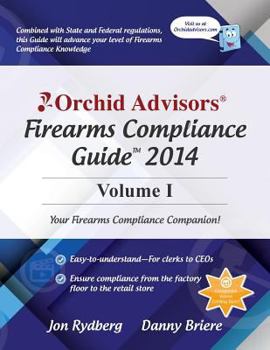 Paperback Orchid Advisors Firearms Compliance Guide 2014 Volume 1 Book