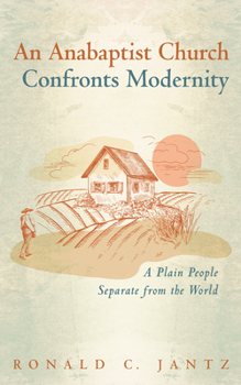 An Anabaptist Church Confronts Modernity: A Plain People Separate from the World