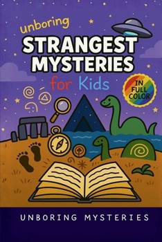 Unboring Strangest Mysteries for Kids: Funny, Fascinating Guide to the Strangest True Mysteries, Weird Facts, and Unexplained Stories in the World (Weird & Strange Mysteries for Kids)