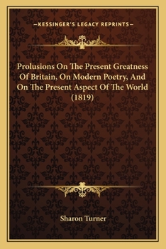 Paperback Prolusions On The Present Greatness Of Britain, On Modern Poetry, And On The Present Aspect Of The World (1819) Book