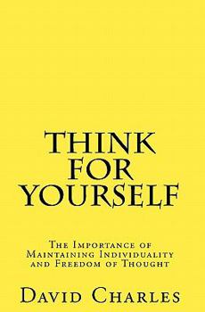 Paperback Think For Yourself: The Importance of Maintaining Individuality and Freedom of Thought Book
