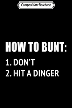 Composition Notebook: How To Bunt Don't Hit A Dinger Funny Baseball  Journal/Notebook Blank Lined Ruled 6x9 100 Pages