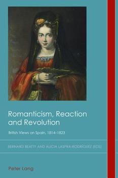 Paperback Romanticism, Reaction and Revolution: British Views on Spain, 1814-1823 Book