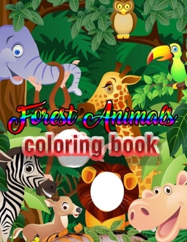 Forest Animals coloring book: An Adult Coloring Book with Adorable Woodland Creatures, Delightful Fantasy Elements, and Peaceful Nature Scenes