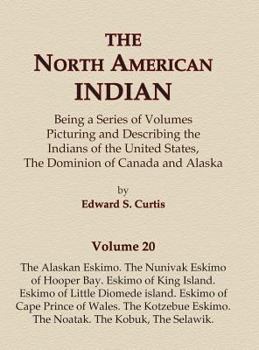 Hardcover The North American Indian Volume 20 - The Alaskan Eskimo, The Nunivak Eskimo of Hooper Bay, Eskimo of King island, Eskimo of Little Diomede island, Es Book