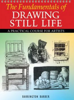 Paperback The Fundamentals of Drawing Still Life: A Practical Course for Artists Book
