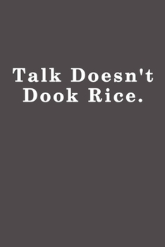 Paperback Talk doesn't cook rice.: Lined notebook - 115 Pages - Large (6 x 9 inches) Book