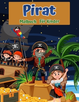 Pirates Coloring Book for Kids: For Kids Ages 4-8, 8-12: Beginner Friendly: Coloring Pages About Pirates, Pirate Ships, Treasures and More