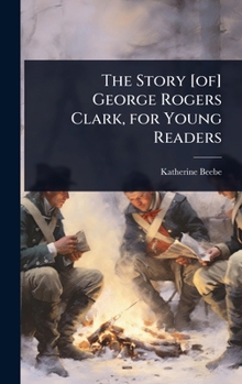 Hardcover The Story [of] George Rogers Clark, for Young Readers Book