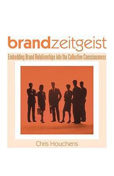 Paperback Brand Zeitgeist: Embedding Brand Relationships Into the Collective Consciousness Book