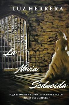 Paperback La novia seducida: ¿Qué le impide a la novia ser libre para las Bodas del Cordero? [Spanish] Book