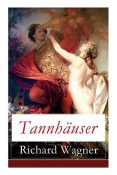 Paperback Tannhäuser: Grosse romantische Oper in drei Akten: Tannhäuser und Der Sängerkrieg auf Wartburg Book