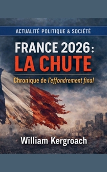 France 2026 La Chute (Actualité Politique & Société) (French Edition)