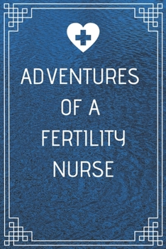 Paperback Adventures of A Fertility Nurse: Perfect Gift For A Nurse (100 Pages, Blank Notebook, 6 x 9) (Cool Notebooks) Paperback Book