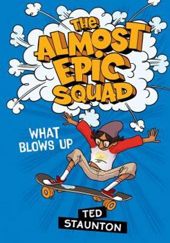 Hardcover The What Blows Up (The Almost Epic Squad) Book