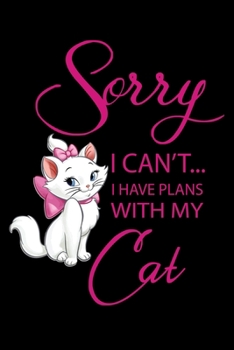 Paperback Sorry I Can't I have plans with my Cat: Cat Lovers Blood Sugar Log Book, Daily Readings Before & After for Breakfast, Lunch, Dinner, Snacks.Bedtime, D Book