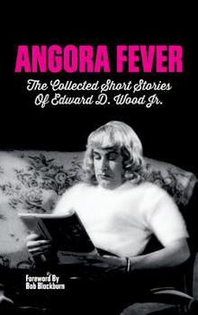 Angora Fever: The Collected Stories of Edward D. Wood, Jr. (hardback) - Book #2 of the Collected Stories