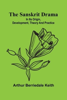 Paperback The Sanskrit drama: in its origin, development, theory and practice Book